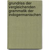 Grundriss Der Vergleichenden Grammatik Der Indogermanischen door Onbekend