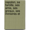 Napolon, Sa Famille, Ses Amis, Ses Gnraux, Ses Ministres Et by Unknown