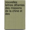 Nouvelles Lettres Difiantes Des Missions de La Chine Et Des by Unknown