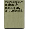 Vie Politique Et Militaire de Napolon £By A.H. de Jomini]. by Unknown