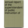 Annual Report of the Superintendent of Public Instruction of door Onbekend
