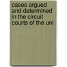 Cases Argued and Determined in the Circuit Courts of the Uni door Onbekend