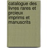 Catalogue Des Livres Rares Et Prcieux Imprims Et Manuscrits door Onbekend