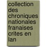 Collection Des Chroniques Nationales Franaises Crites En Lan door Onbekend