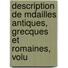 Description de Mdailles Antiques, Grecques Et Romaines, Volu door Onbekend