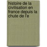 Histoire de La Civilisation En France Depuis La Chute de L'e door Onbekend