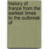 History of France from the Earliest Times to the Outbreak of door Onbekend