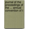 Journal of the Proceedings of the ... Annual Convention of t door Onbekend