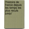 L'Histoire de France Depuis Les Temps Les Plus Reculs Jusqu' by Unknown