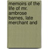 Memoirs of the Life of Mr. Ambrose Barnes, Late Merchant and door Onbekend