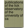 Publications of the Lick Observatory of the University of Ca by Unknown