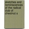 Sketches and Reminiscences of the Radical Club of Chestnut S by Unknown