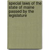 Special Laws Of The State Of Maine Passed By The Legislature door Onbekend