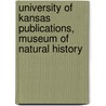 University of Kansas Publications, Museum of Natural History by Unknown