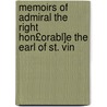 Memoirs of Admiral the Right Hon£orabl]e the Earl of St. Vin door Onbekend