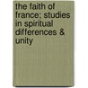 The Faith Of France; Studies In Spiritual Differences & Unity door Onbekend