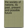 The Society Of Nations, Its Past, Present And Possible Future door Onbekend