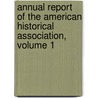 Annual Report Of The American Historical Association, Volume 1 door Onbekend