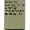 Barbara's Warning, By The Author Of 'Recommended To Mercy', &C door Onbekend