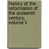 History Of The Reformation Of The Sixteenth Century, Volume Ii door Onbekend