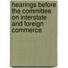 Hearings Before The Committee On Interstate And Foreign Commerce door Onbekend