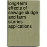 Long-Term Effects Of Sewage Sludge And Farm Slurries Applications door Onbekend