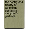 The Poetry And History Of Wyoming; Containing Campbell's Gertrude by Unknown