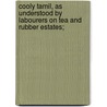 Cooly Tamil, As Understood By Labourers On Tea And Rubber Estates; door Onbekend