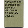 Questions And Exercises On Stewart's Lessons In Elementary Physics door Onbekend