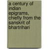 A Century Of Indian Epigrams, Chiefly From The Sanskrit Of Bhartrihari door Onbekend