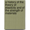 A History Of The Theory Of Elasticity And Of The Strength Of Materials door Onbekend