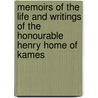 Memoirs Of The Life And Writings Of The Honourable Henry Home Of Kames door Onbekend