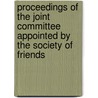 Proceedings Of The Joint Committee Appointed By The Society Of Friends door Onbekend