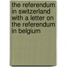 The Referendum In Switzerland With A Letter On The Referendum In Belgium door Onbekend