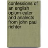 Confessions Of An English Opium-Eater And Analects From John Paul Richter door Onbekend