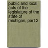 Public And Local Acts Of The Legislature Of The State Of Michigan, Part 2 door Onbekend