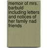 Memoir Of Mrs. Barbuld Including Letters And Notices Of Her Family Nad Friends door Onbekend