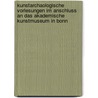 Kunstarchaologische Vorlesungen Im Anschluss An Das Akademische Kunstmuseum In Bonn door Onbekend