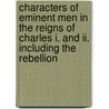 Characters Of Eminent Men In The Reigns Of Charles I. And Ii. Including The Rebellion door Onbekend