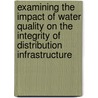Examining The Impact Of Water Quality On The Integrity Of Distribution Infrastructure door Onbekend