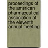 Proceedings Of The American Pharmaceutical Association At The Eleventh Annual Meeting by Unknown