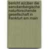 Bericht A(C)Ber Die Senckenbergische Naturforschende Gesellschaft In Frankfurt Am Main by Unknown