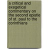 A Critical And Exegetical Commentary On The Second Epistle Of St. Paul To The Corinthians door Onbekend