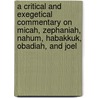 A Critical And Exegetical Commentary On Micah, Zephaniah, Nahum, Habakkuk, Obadiah, And Joel by Unknown