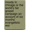 Moody In Chicago Or The World's Fair Gospel Campaign An Account Of Six Months' Evangelistic Wor by Unknown