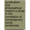 Syndicalism And Philosophical Realism A Study In The Correlation Of Contemporary Social Tendencies door Onbekend