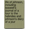 Life Of Johnson, Including Boswell's Journal Of A Tour To The Hebrides And Johnson's Diary Of A Jour door Onbekend