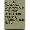 Proverbi, Tradizioni E Anneddoti Delle Valli Ladine Orientali Con Versione Italiana. [A Cura Del] Dr by Unknown