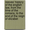 Reeves' History Of The English Law, From The Time Of The Romans, To The End Of The Reign Of Elizabet door Onbekend