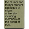 The Alumni And Former Student Catalogue Of Miami University, Including Members Of The Board Of Trust door Onbekend